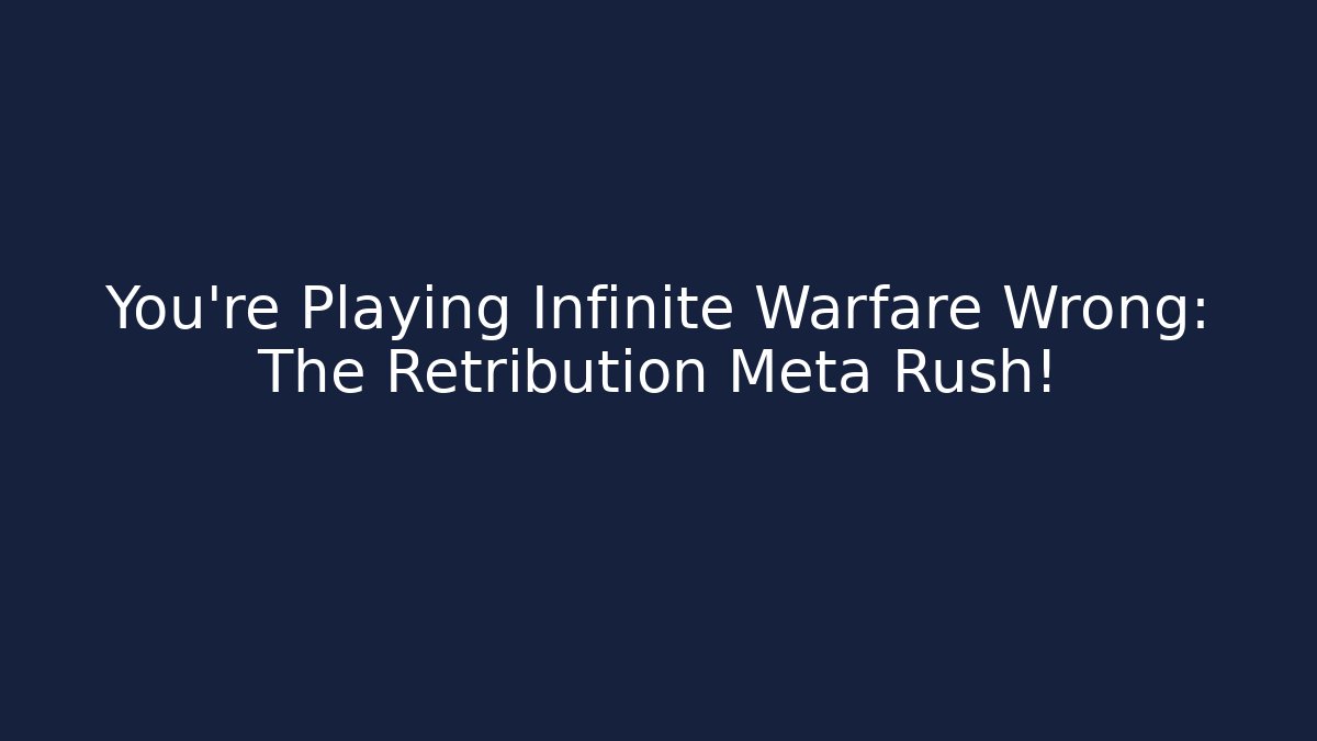 You’re Playing Infinite Warfare Wrong: The Retribution Meta Rush!