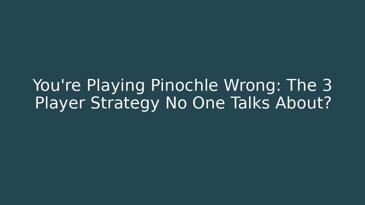 You’re Playing Pinochle Wrong: The 3 Player Strategy No One Talks About? - Vintage E-Juice