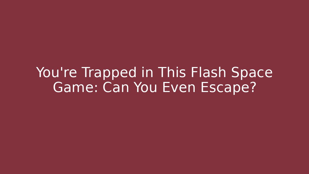 You’re Trapped in This Flash Space Game: Can You Even Escape?