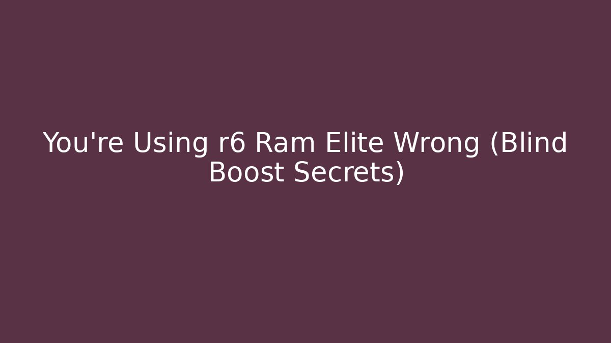 You’re Using r6 Ram Elite Wrong (Blind Boost Secrets)