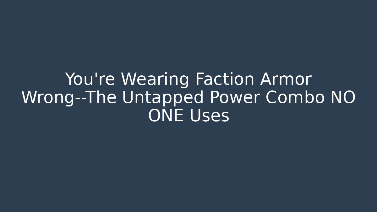 You’re Wearing Faction Armor Wrong—The Untapped Power Combo NO ONE Uses