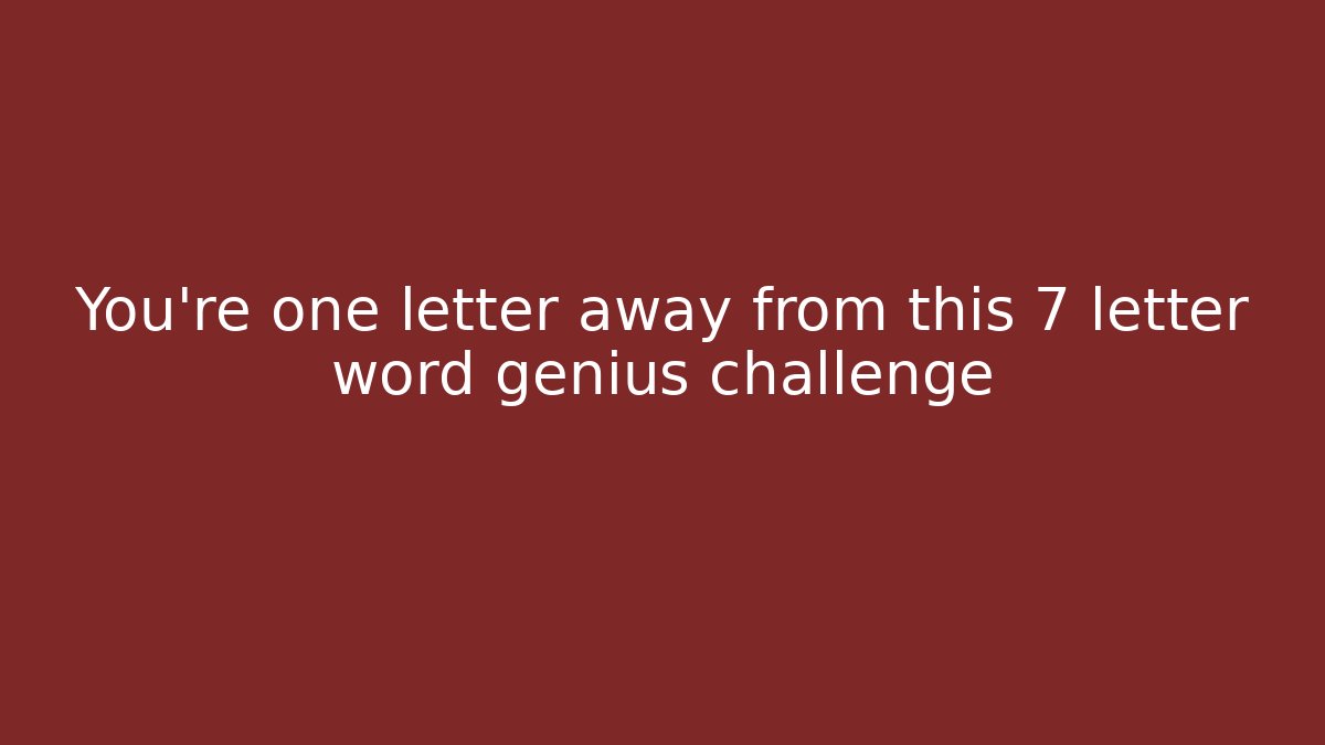 You’re one letter away from this 7 letter word genius challenge - Vintage E-Juice