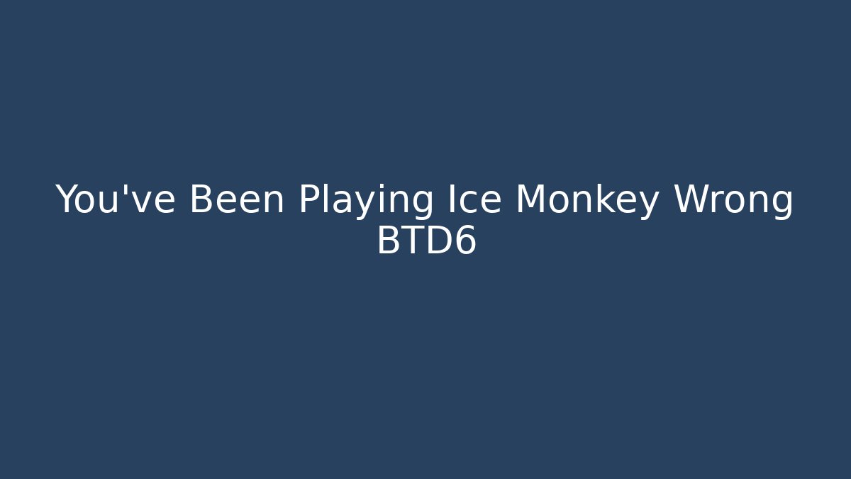 You’ve Been Playing Ice Monkey Wrong BTD6 - Vintage E-Juice