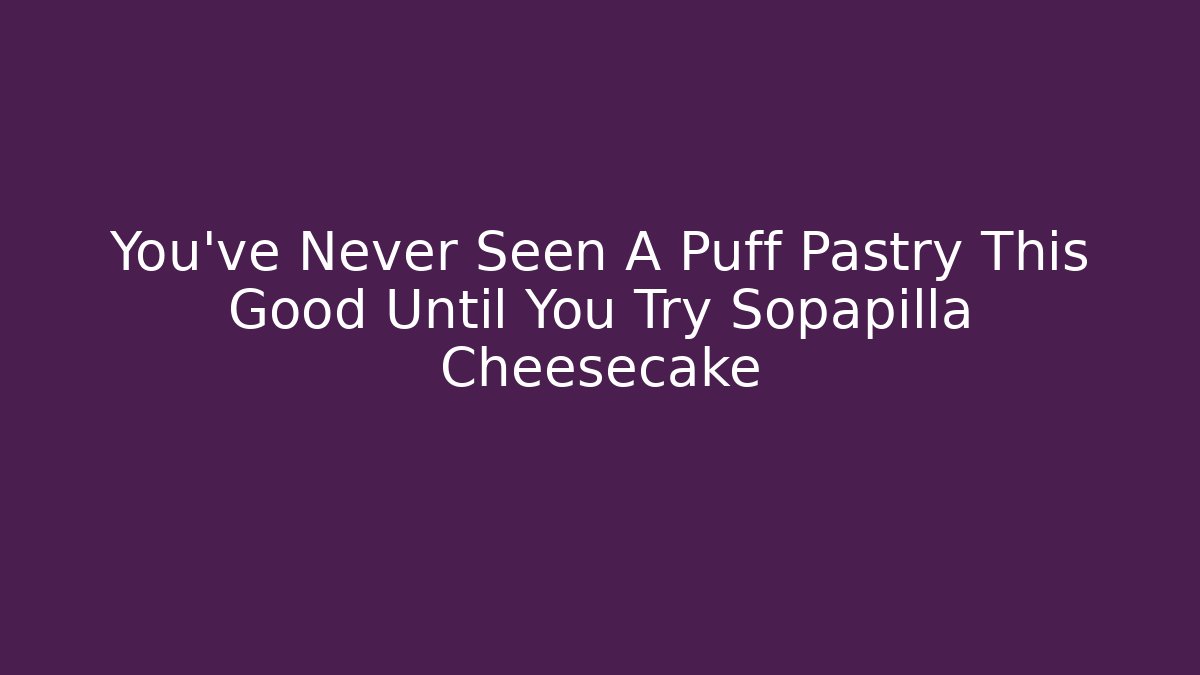 You’ve Never Seen A Puff Pastry This Good Until You Try Sopapilla Cheesecake