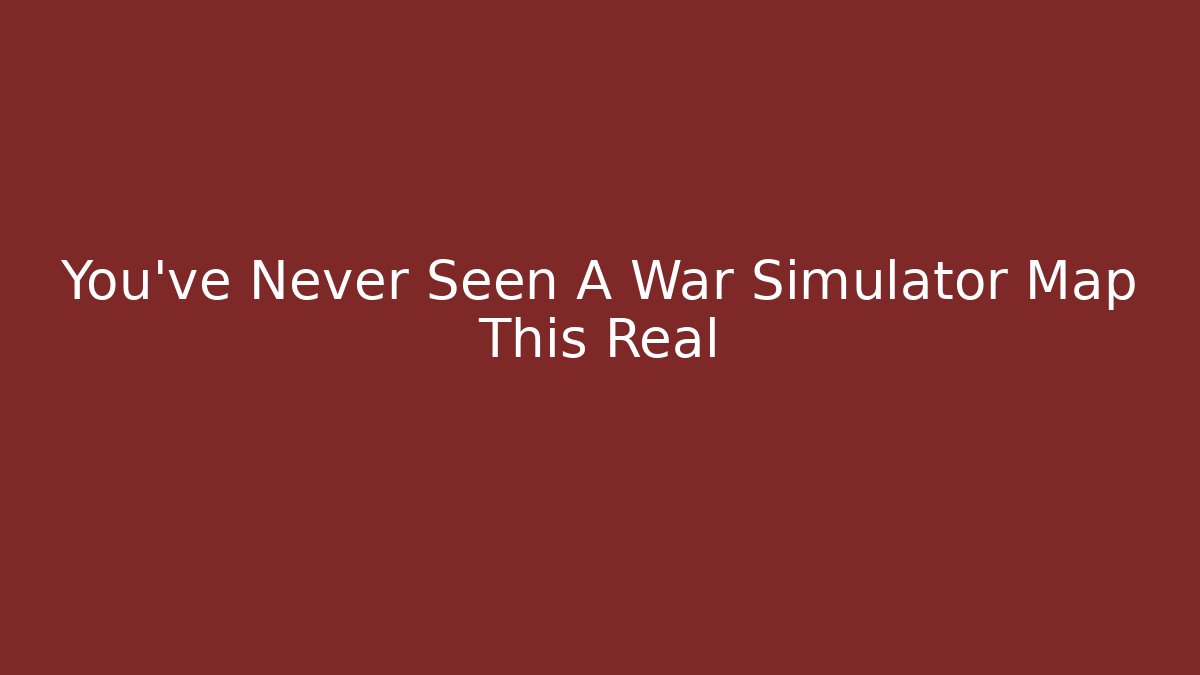 You’ve Never Seen A War Simulator Map This Real - Vintage E-Juice