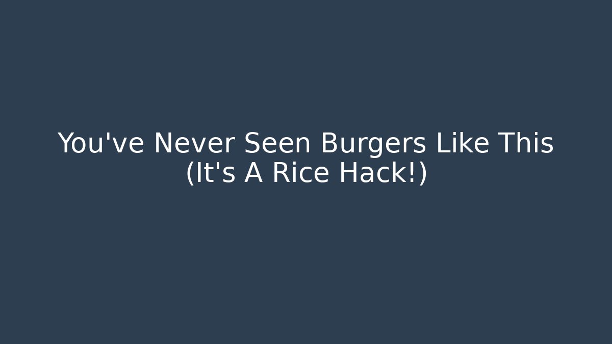 You’ve Never Seen Burgers Like This (It’s A Rice Hack!) - Vintage E-Juice
