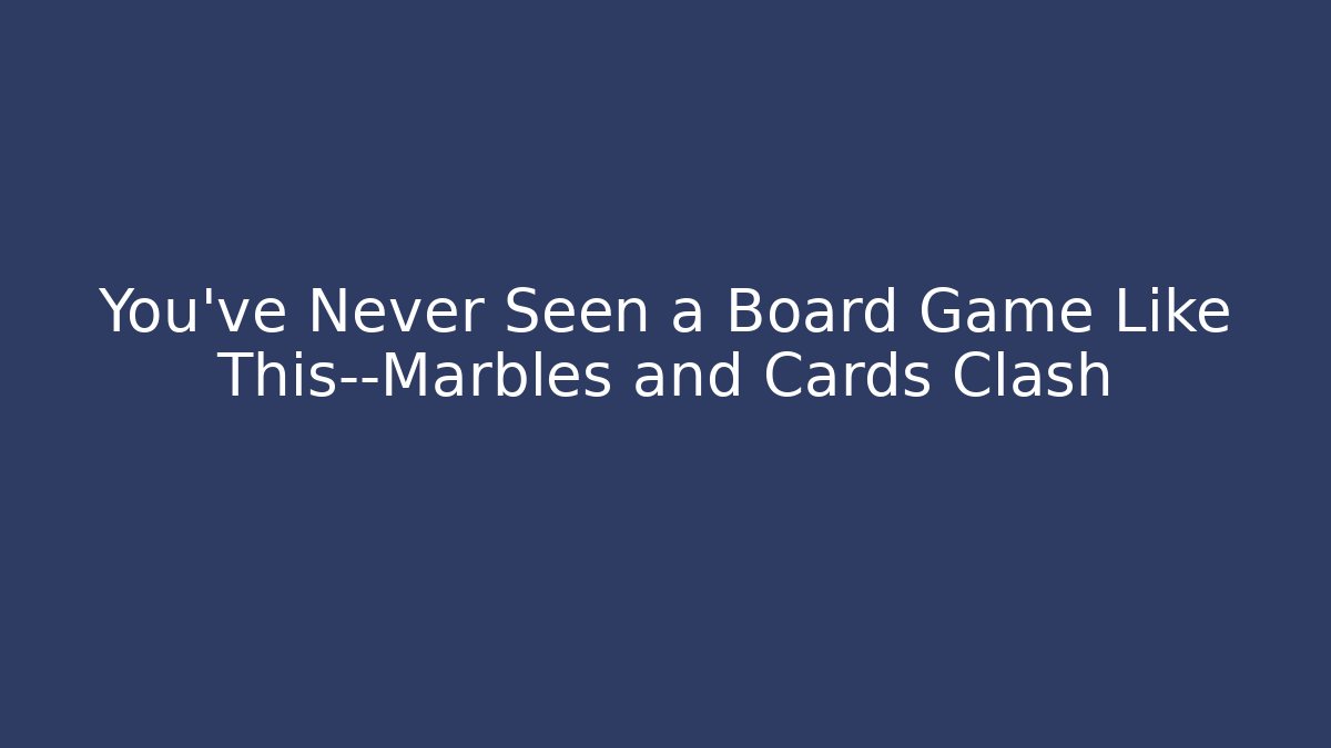 You’ve Never Seen a Board Game Like This—Marbles and Cards Clash