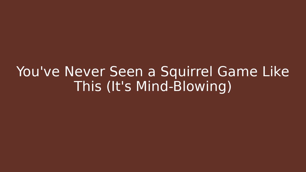 You’ve Never Seen a Squirrel Game Like This (It’s Mind-Blowing)