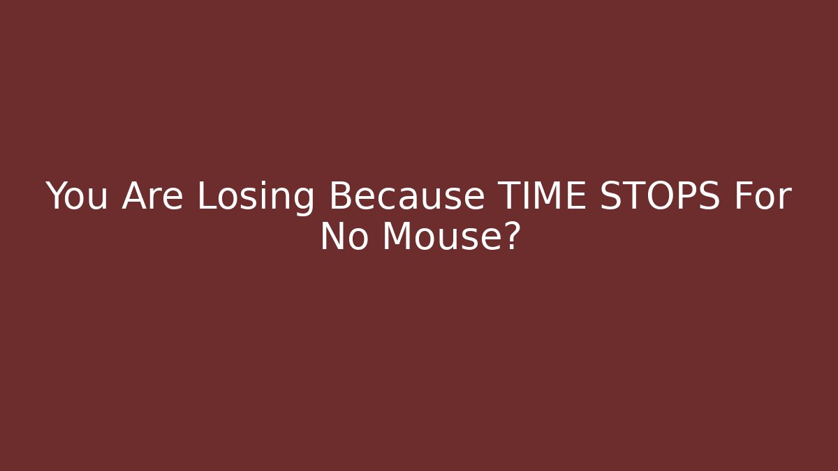 You Are Losing Because TIME STOPS For No Mouse? - Vintage E-Juice