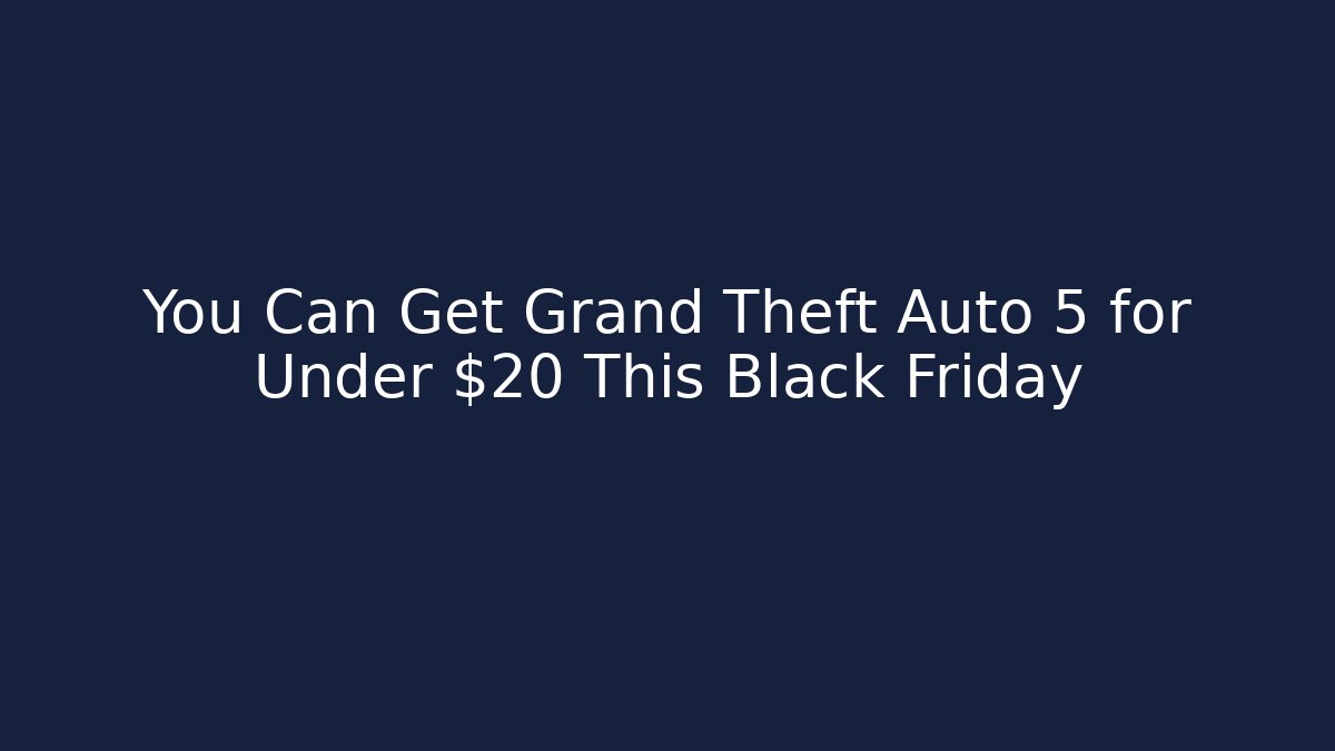You Can Get Grand Theft Auto 5 for Under $20 This Black Friday - Vintage E-Juice