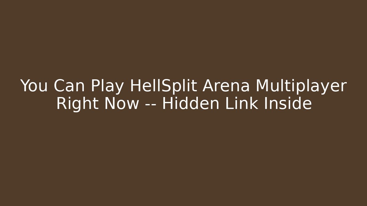 You Can Play HellSplit Arena Multiplayer Right Now — Hidden Link Inside