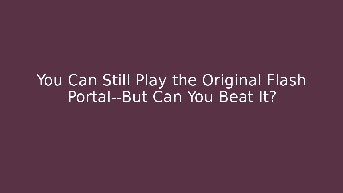 You Can Still Play the Original Flash Portal—But Can You Beat It?