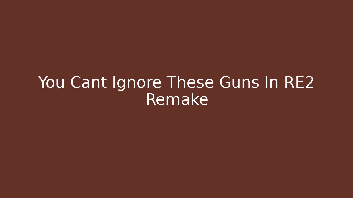You Cant Ignore These Guns In RE2 Remake