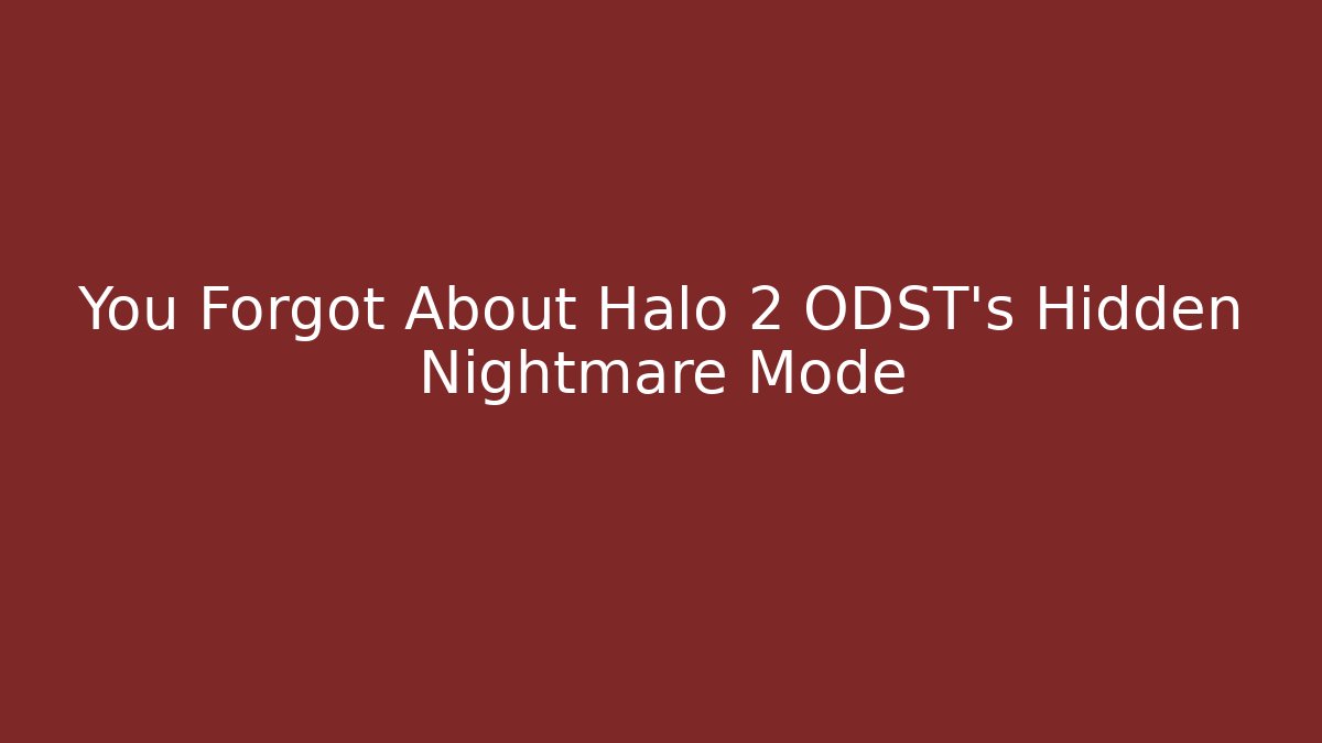 You Forgot About Halo 2 ODST's Hidden Nightmare Mode