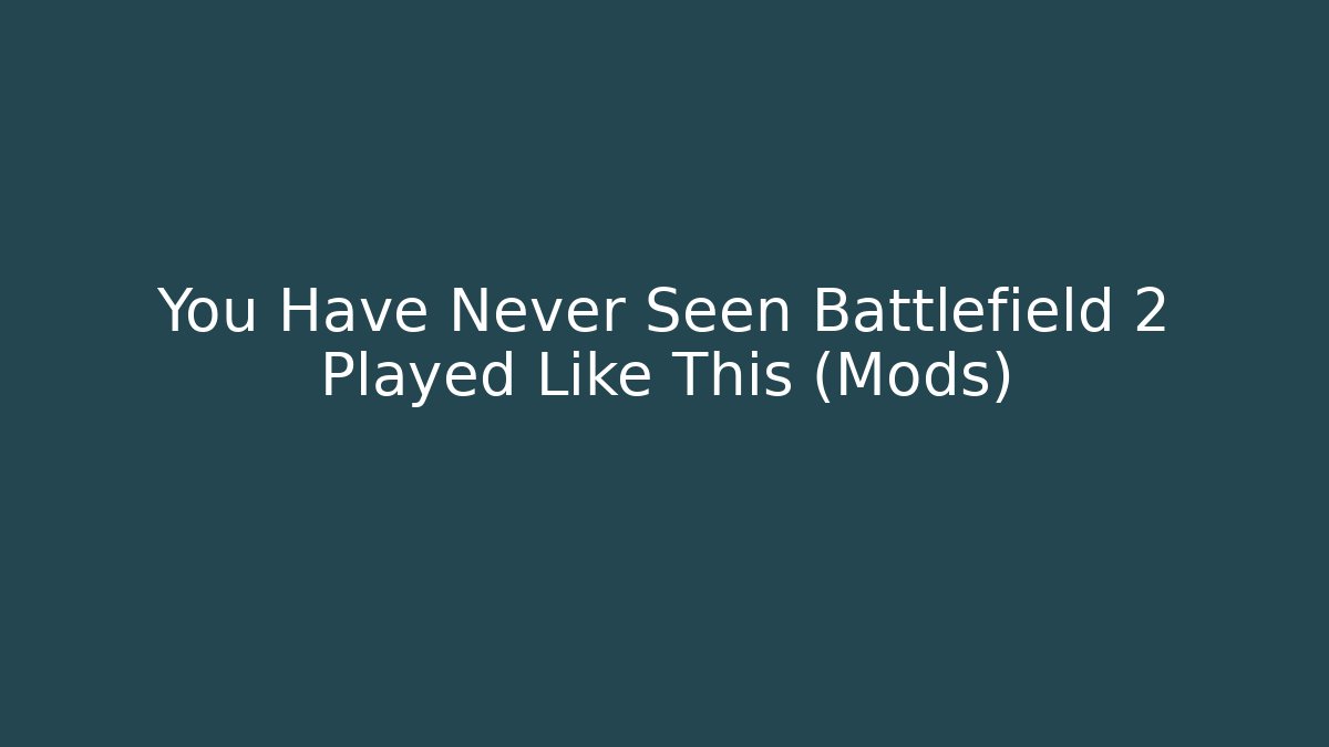 You Have Never Seen Battlefield 2 Played Like This (Mods)