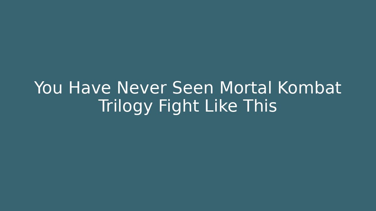 You Have Never Seen Mortal Kombat Trilogy Fight Like This