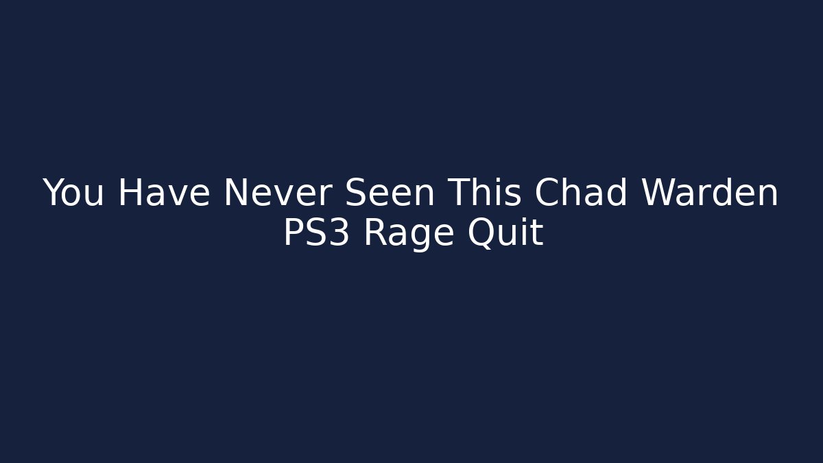 You Have Never Seen This Chad Warden PS3 Rage Quit - Vintage E-Juice