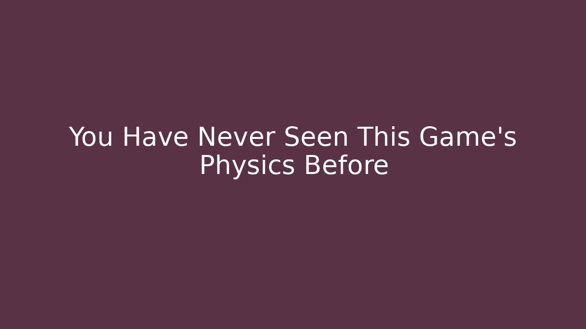 You Have Never Seen This Game's Physics Before