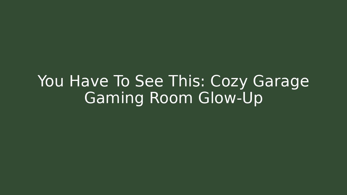 You Have To See This: Cozy Garage Gaming Room Glow-Up