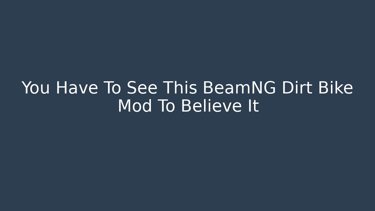 You Have To See This BeamNG Dirt Bike Mod To Believe It