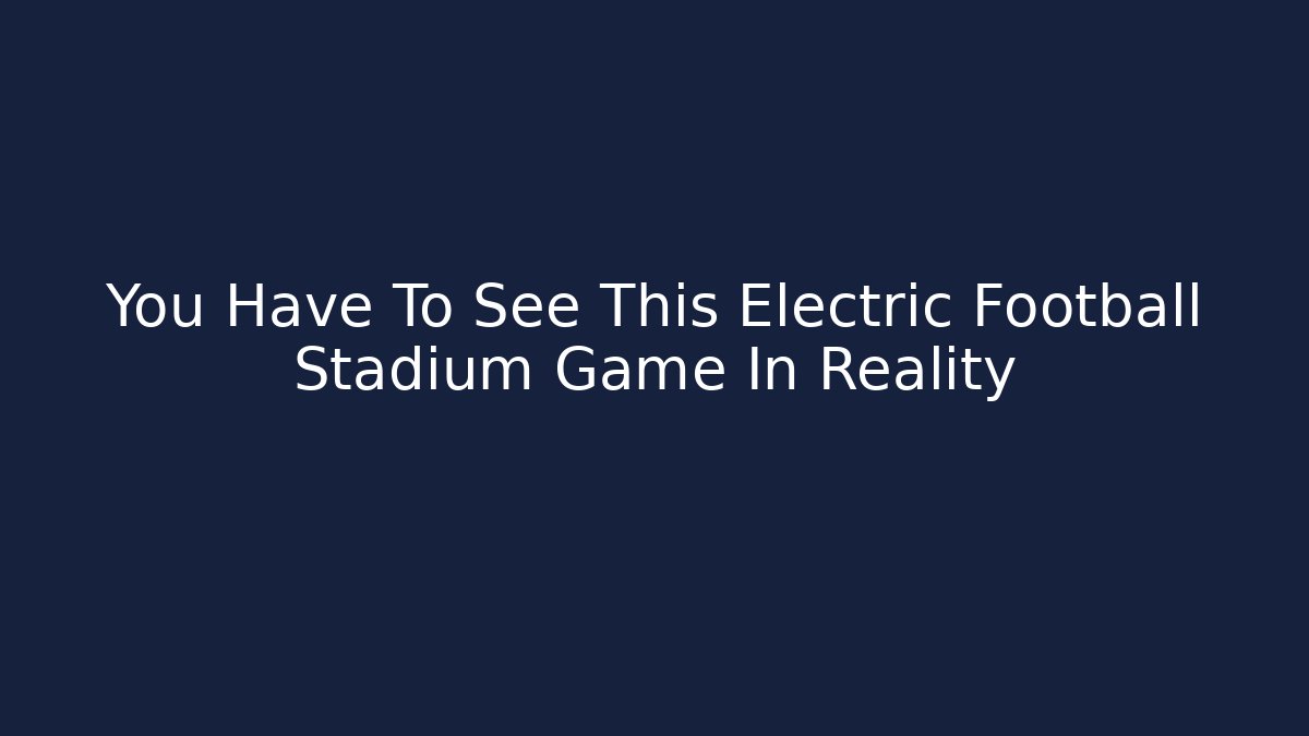 You Have To See This Electric Football Stadium Game In Reality - Vintage E-Juice