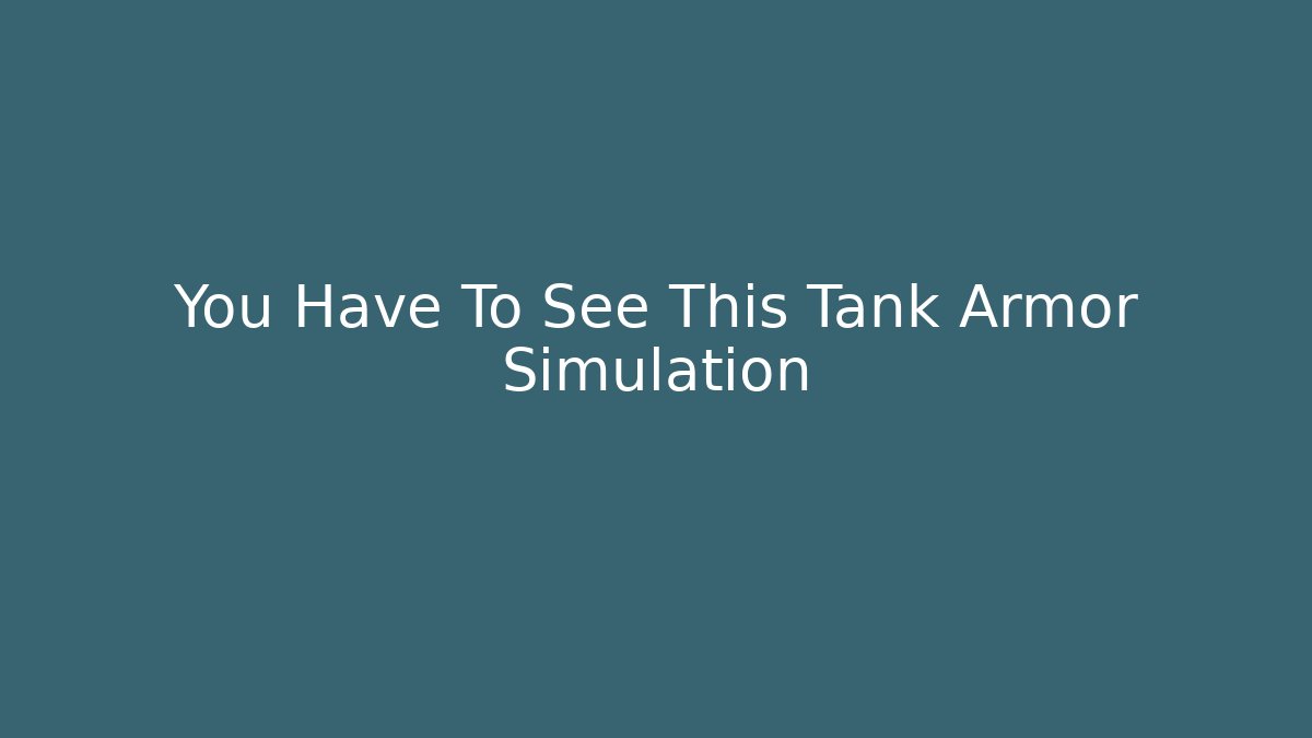 You Have To See This Tank Armor Simulation