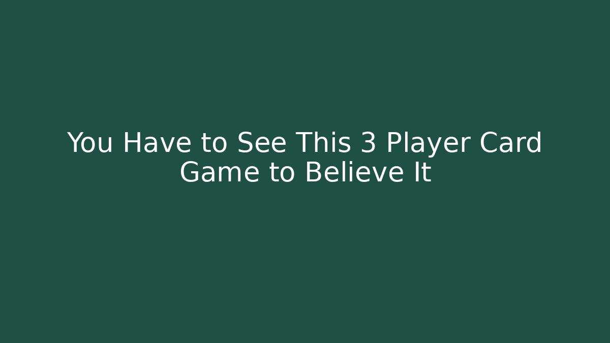 You Have to See This 3 Player Card Game to Believe It