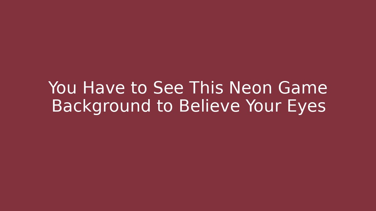 You Have to See This Neon Game Background to Believe Your Eyes