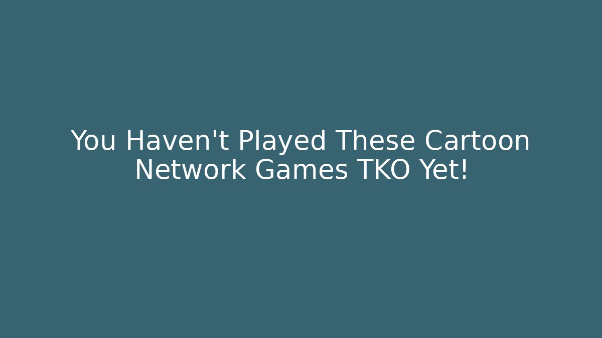 You Haven’t Played These Cartoon Network Games TKO Yet! - Vintage E-Juice