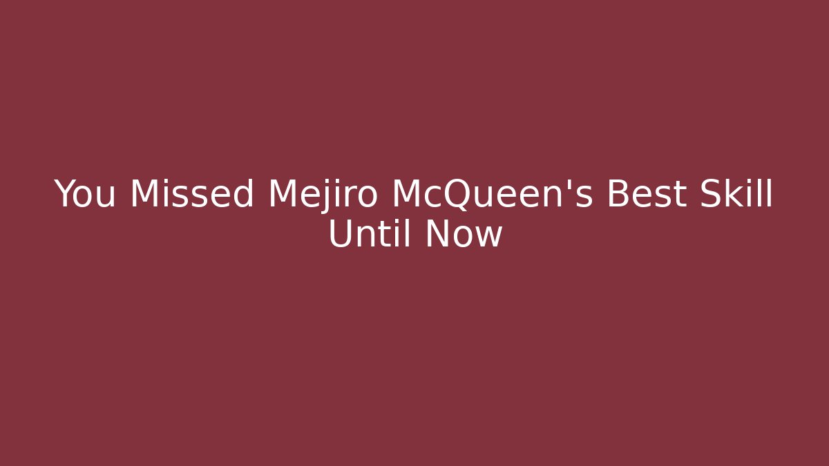 You Missed Mejiro McQueen's Best Skill Until Now