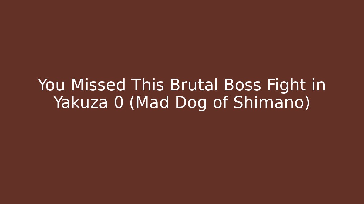 You Missed This Brutal Boss Fight in Yakuza 0 (Mad Dog of Shimano)