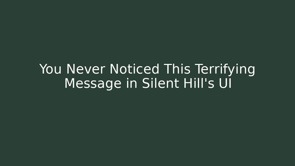 You Never Noticed This Terrifying Message in Silent Hill’s UI