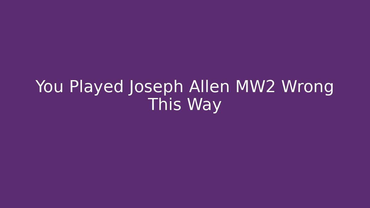 You Played Joseph Allen MW2 Wrong This Way - Vintage E-Juice