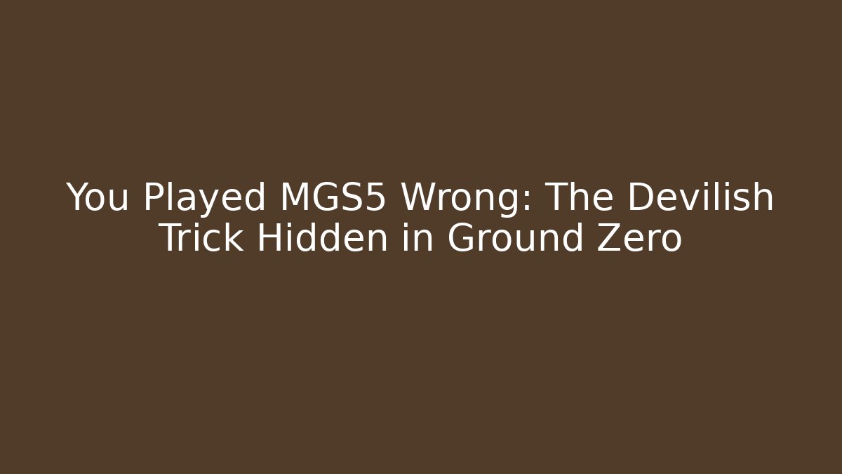 You Played MGS5 Wrong: The Devilish Trick Hidden in Ground Zero - Vintage E-Juice