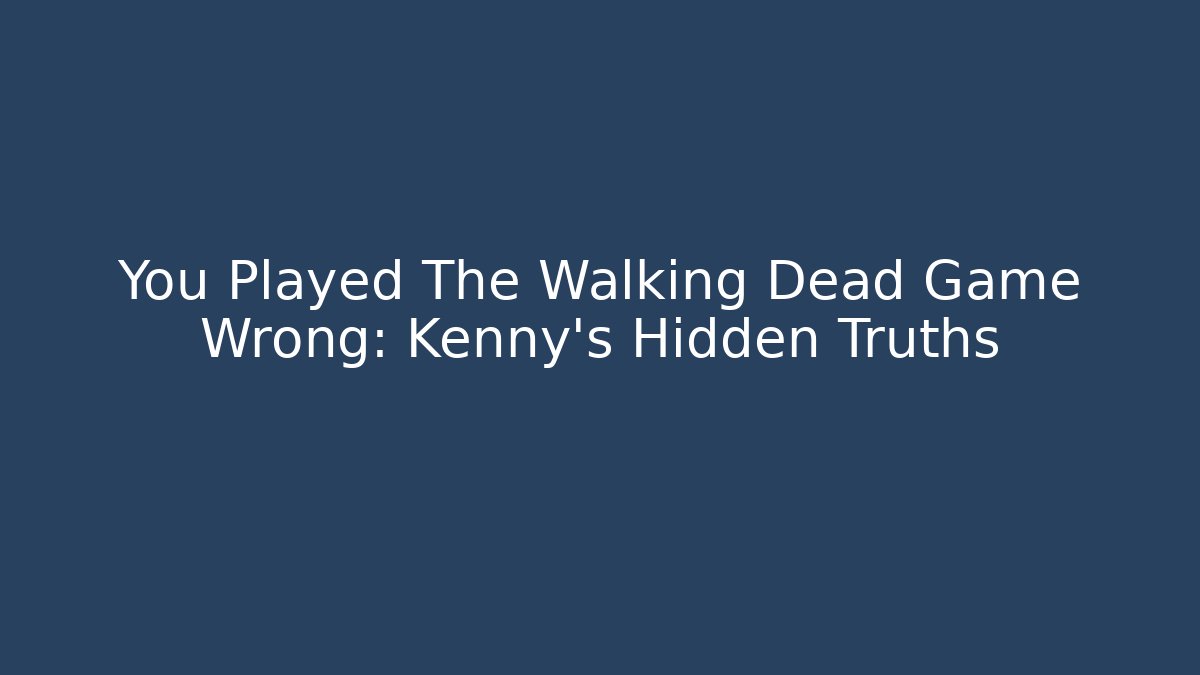 You Played The Walking Dead Game Wrong: Kenny’s Hidden Truths - Vintage E-Juice