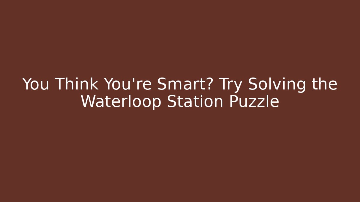 You Think You're Smart? Try Solving the Waterloop Station Puzzle - Vintage E-Juice