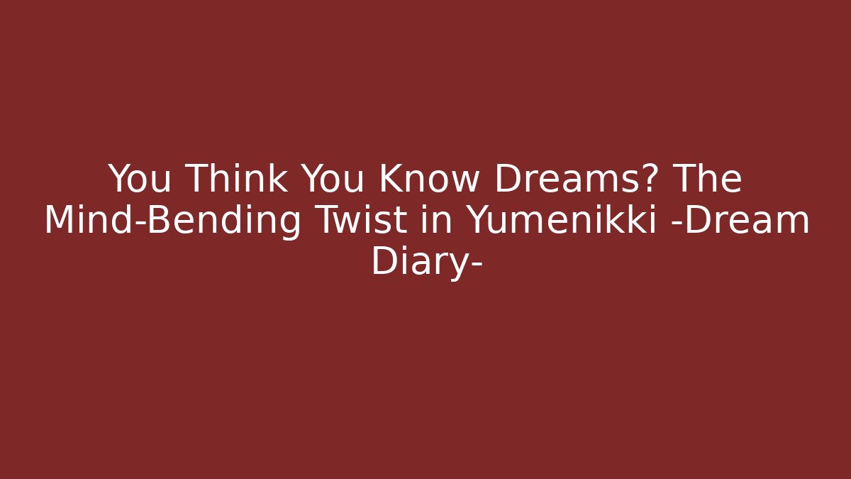You Think You Know Dreams? The Mind-Bending Twist in Yumenikki -Dream Diary-