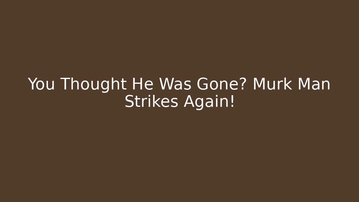 You Thought He Was Gone? Murk Man Strikes Again! - Vintage E-Juice