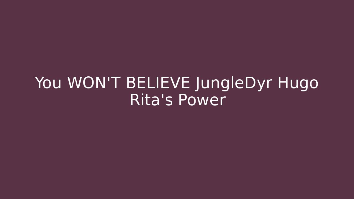 You WON'T BELIEVE JungleDyr Hugo Rita's Power