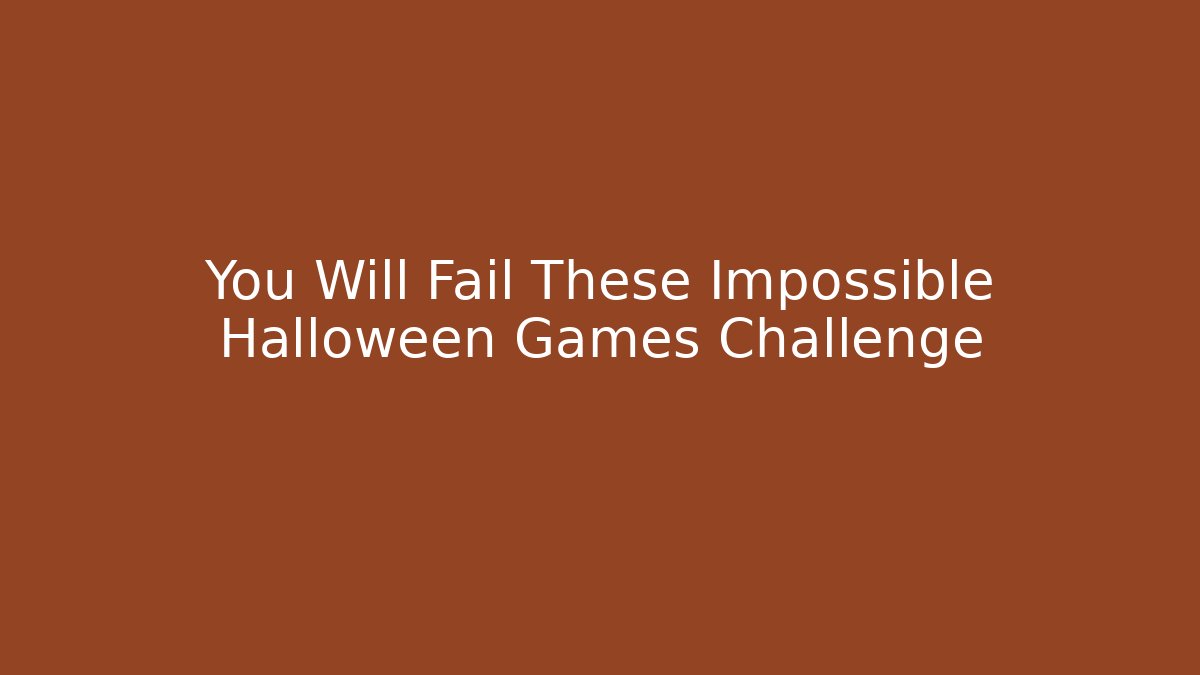You Will Fail These Impossible Halloween Games Challenge