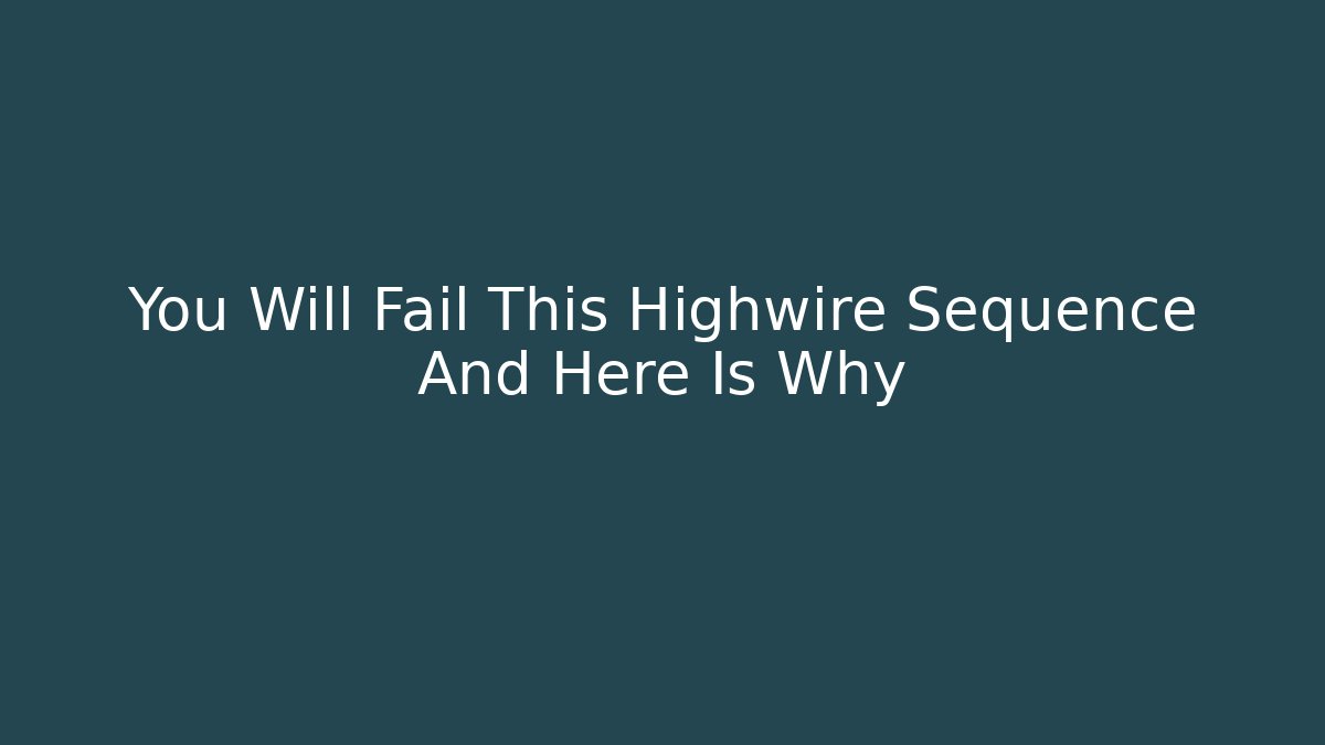 You Will Fail This Highwire Sequence And Here Is Why - Vintage E-Juice
