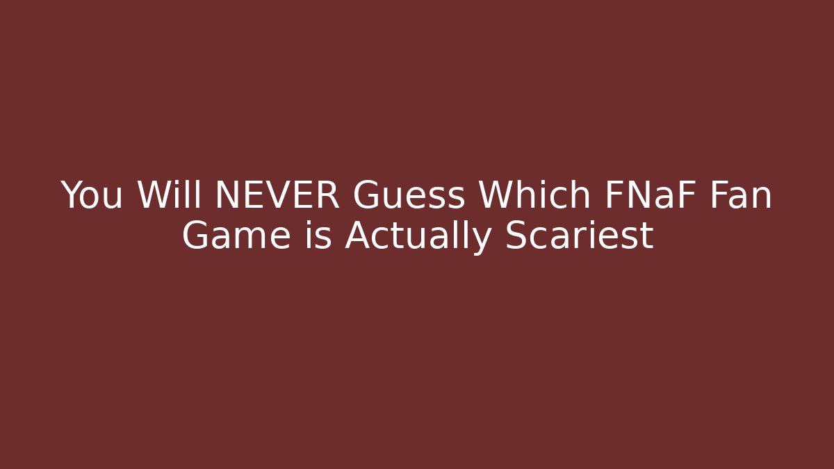 You Will NEVER Guess Which FNaF Fan Game is Actually Scariest
