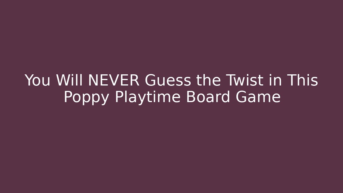 You Will NEVER Guess the Twist in This Poppy Playtime Board Game