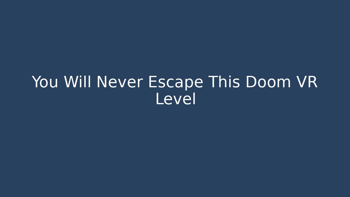 You Will Never Escape This Doom VR Level