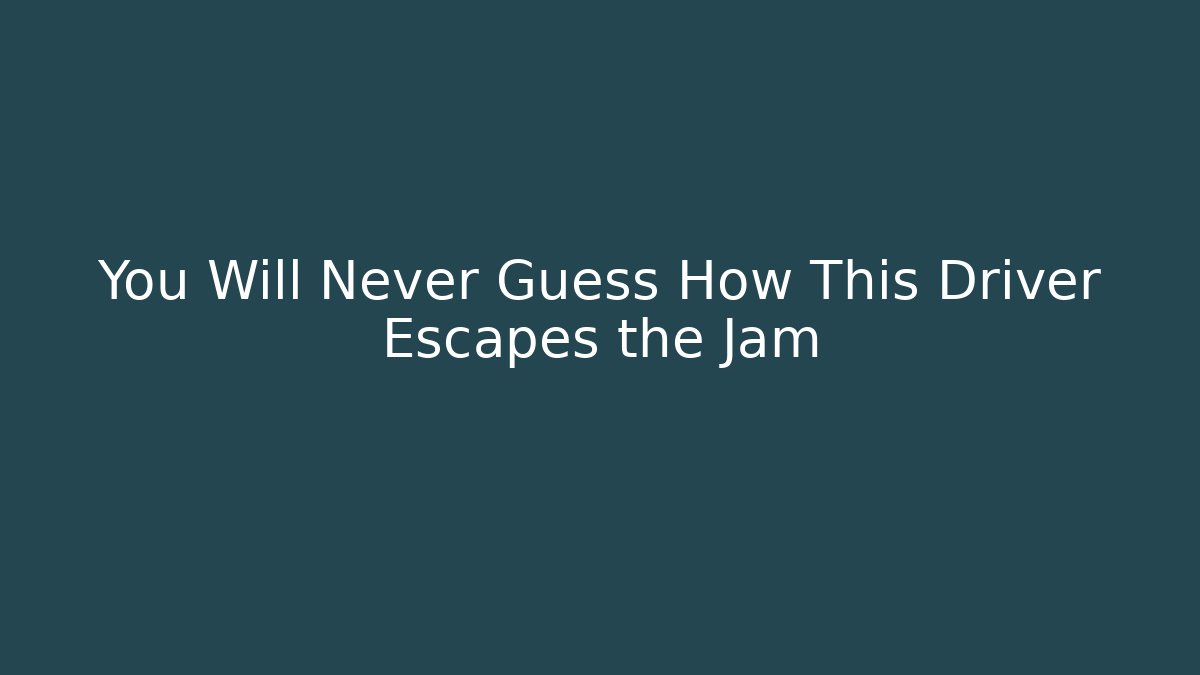 You Will Never Guess How This Driver Escapes the Jam - Vintage E-Juice