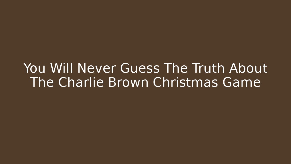 You Will Never Guess The Truth About The Charlie Brown Christmas Game