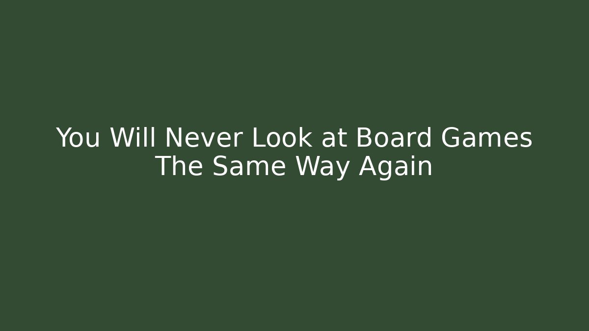 You Will Never Look at Board Games The Same Way Again - Vintage E-Juice