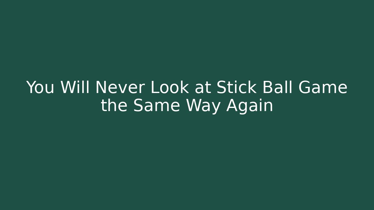 You Will Never Look at Stick Ball Game the Same Way Again