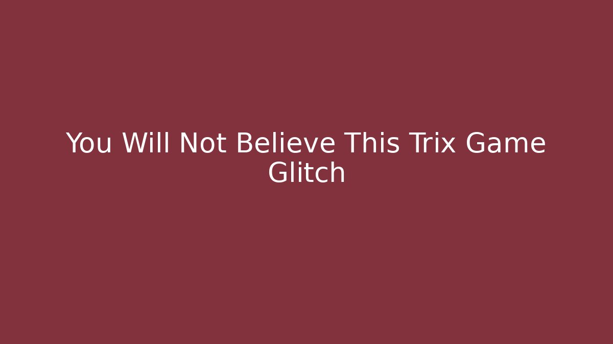 You Will Not Believe This Trix Game Glitch - Vintage E-Juice