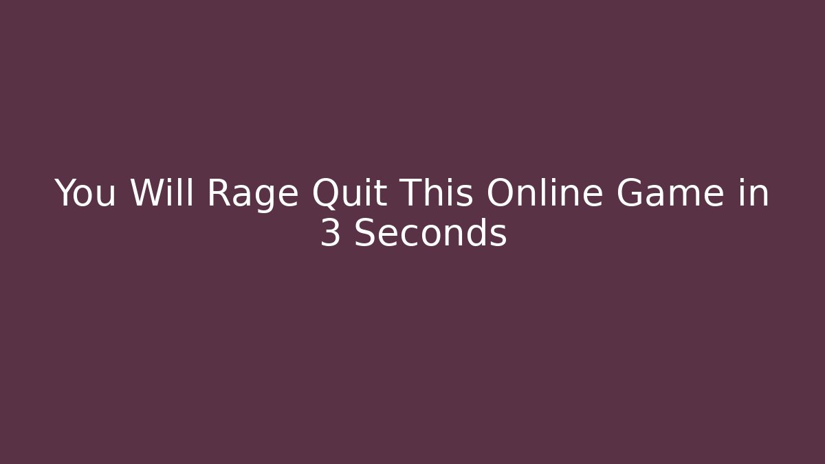 You Will Rage Quit This Online Game in 3 Seconds - Vintage E-Juice